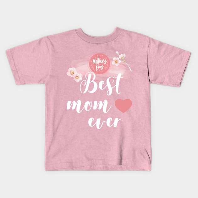 Mother's day, Best Mom Ever Kids T-Shirt by pokymike